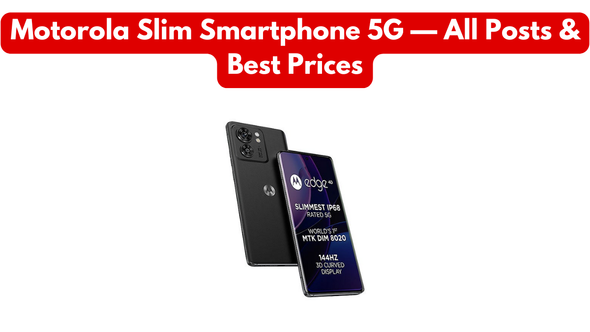 Motorola Slim Smartphone 5G — All Posts & Best Prices
