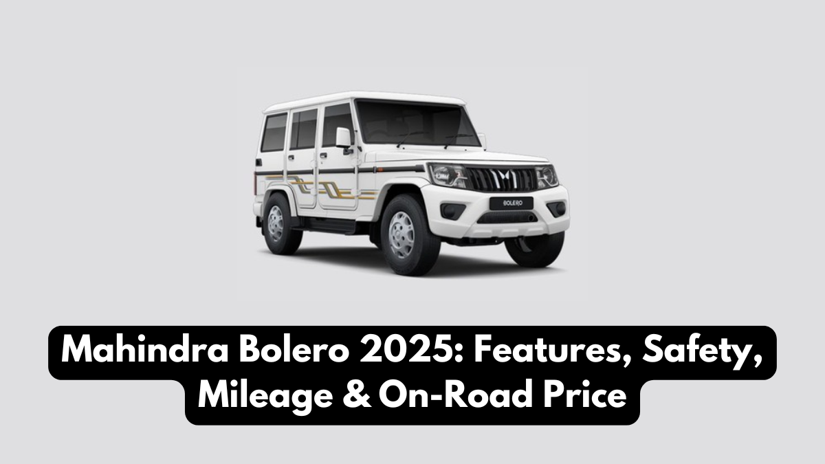Mahindra Bolero 2025: Features, Safety, Mileage & On-Road Price