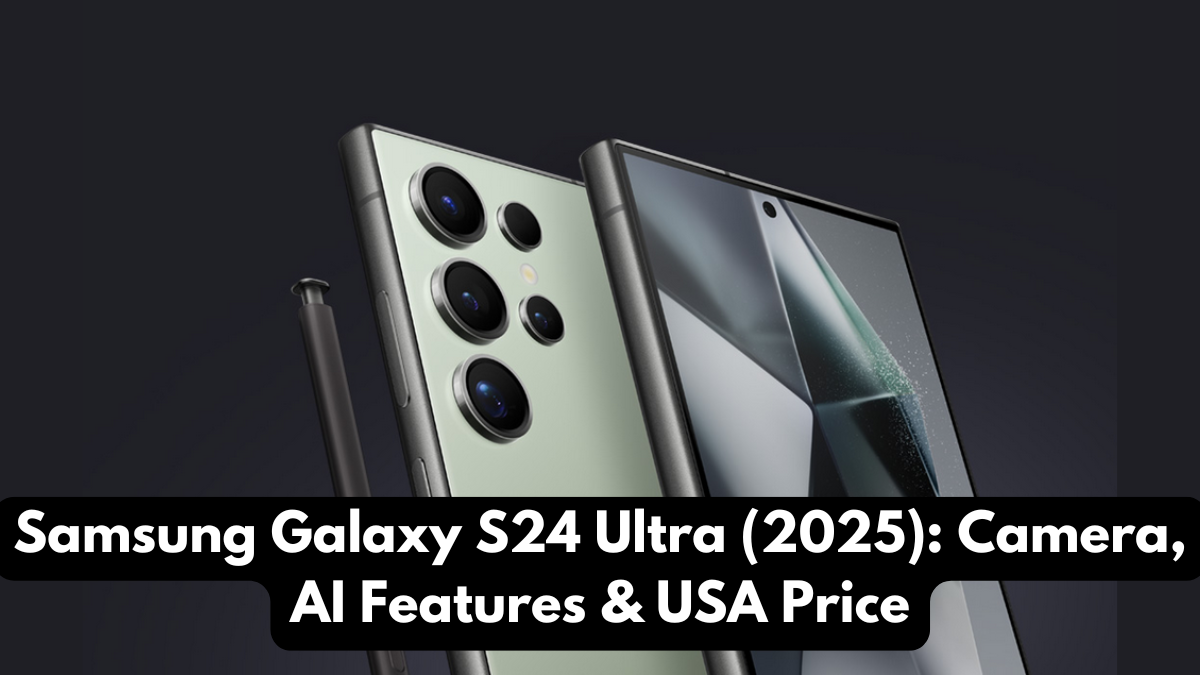Samsung Galaxy S24 Ultra (2025): Camera, AI Features & USA Price