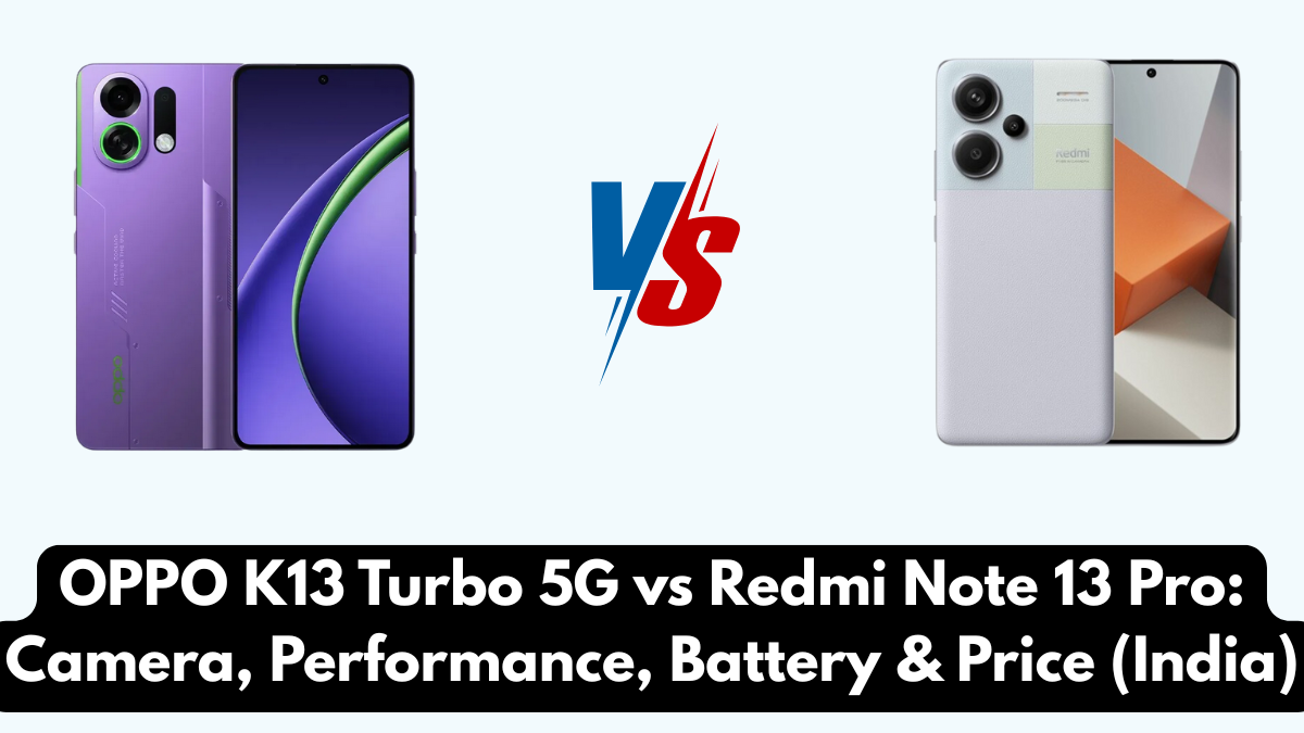 OPPO K13 Turbo 5G vs Redmi Note 13 Pro: Camera, Performance, Battery & Price (India)