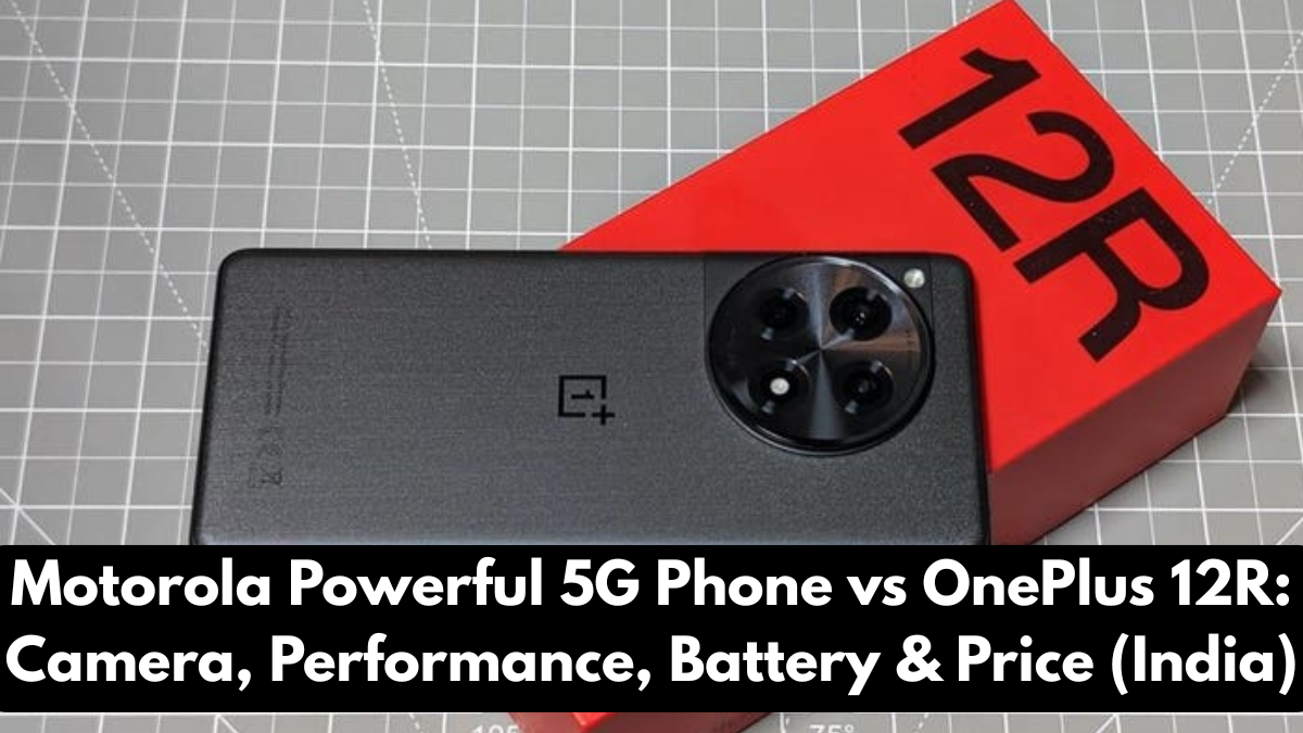 Motorola Powerful 5G Phone vs OnePlus 12R: Camera, Performance, Battery & Price (India)