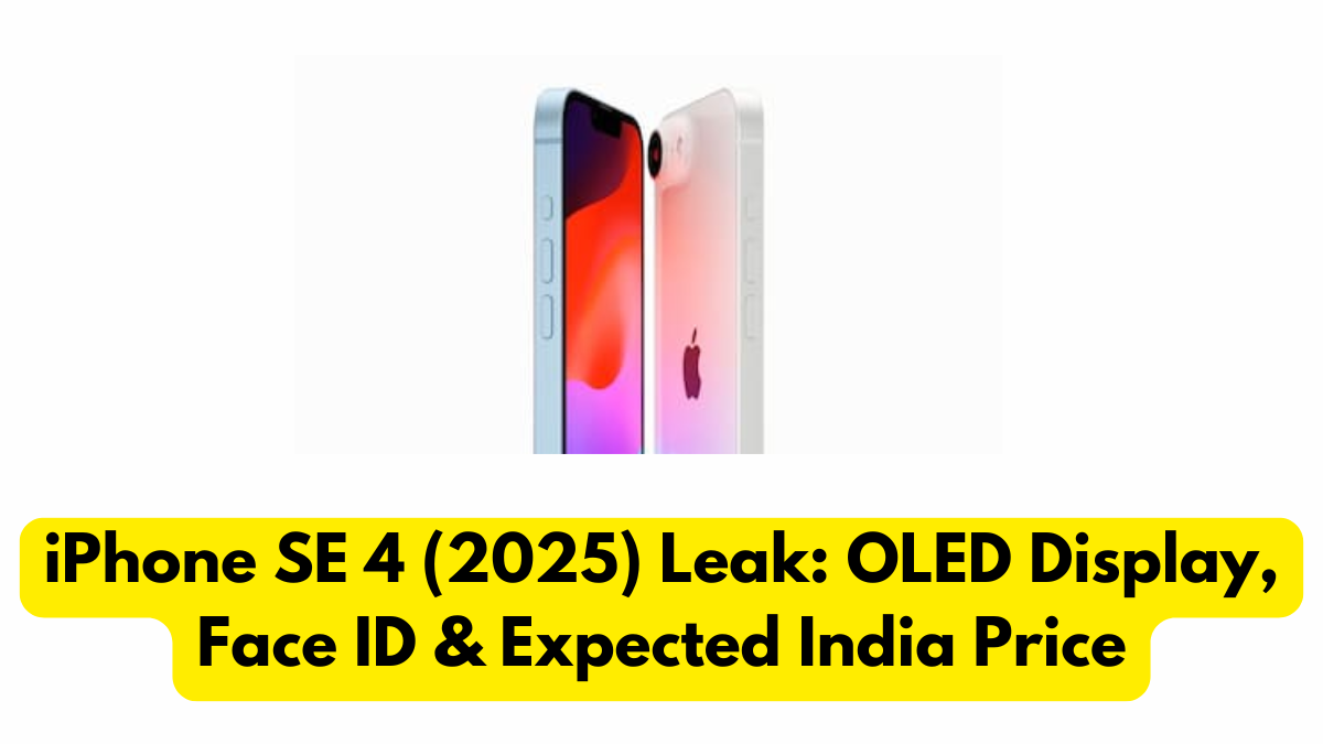 iPhone SE 4 (2025) Leak: OLED Display, Face ID & Expected India Price