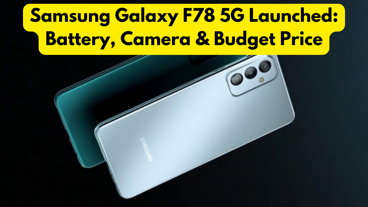 Samsung Galaxy F78 5G Launched: Battery, Camera & Budget Price