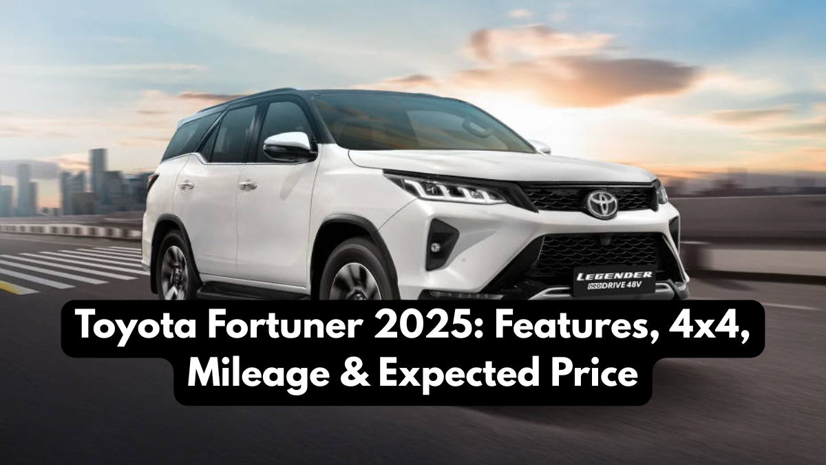 Toyota Fortuner 2025: Features, 4x4, Mileage & Expected Price