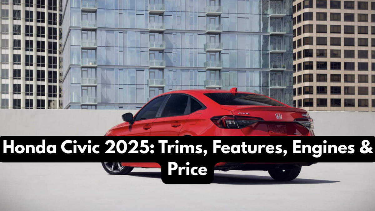 Honda Civic 2025: Trims, Features, Engines & Price