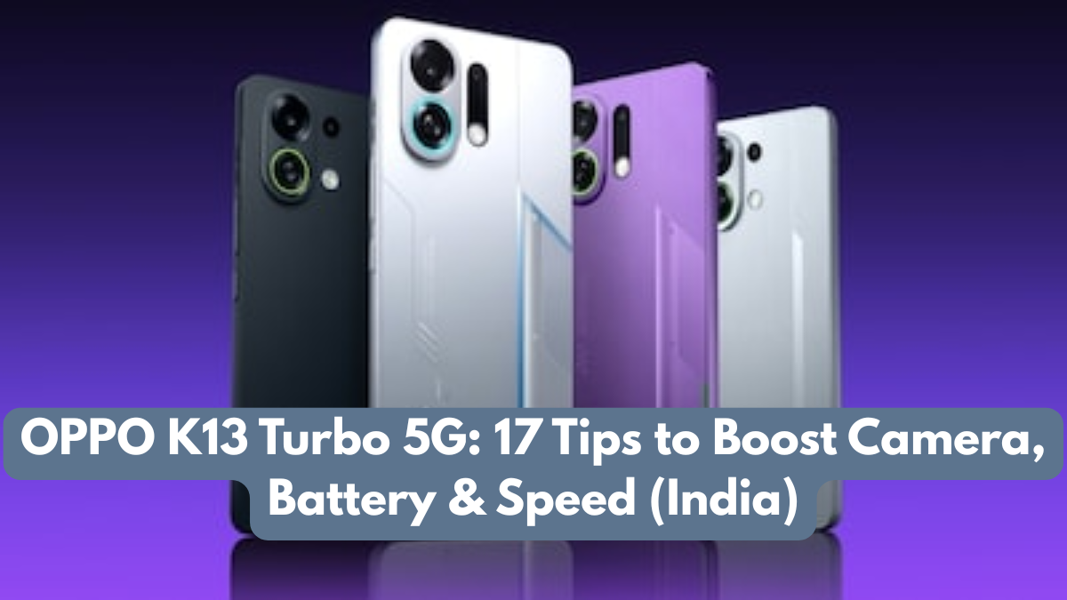 OPPO K13 Turbo 5G: 17 Tips to Boost Camera, Battery & Speed (India)