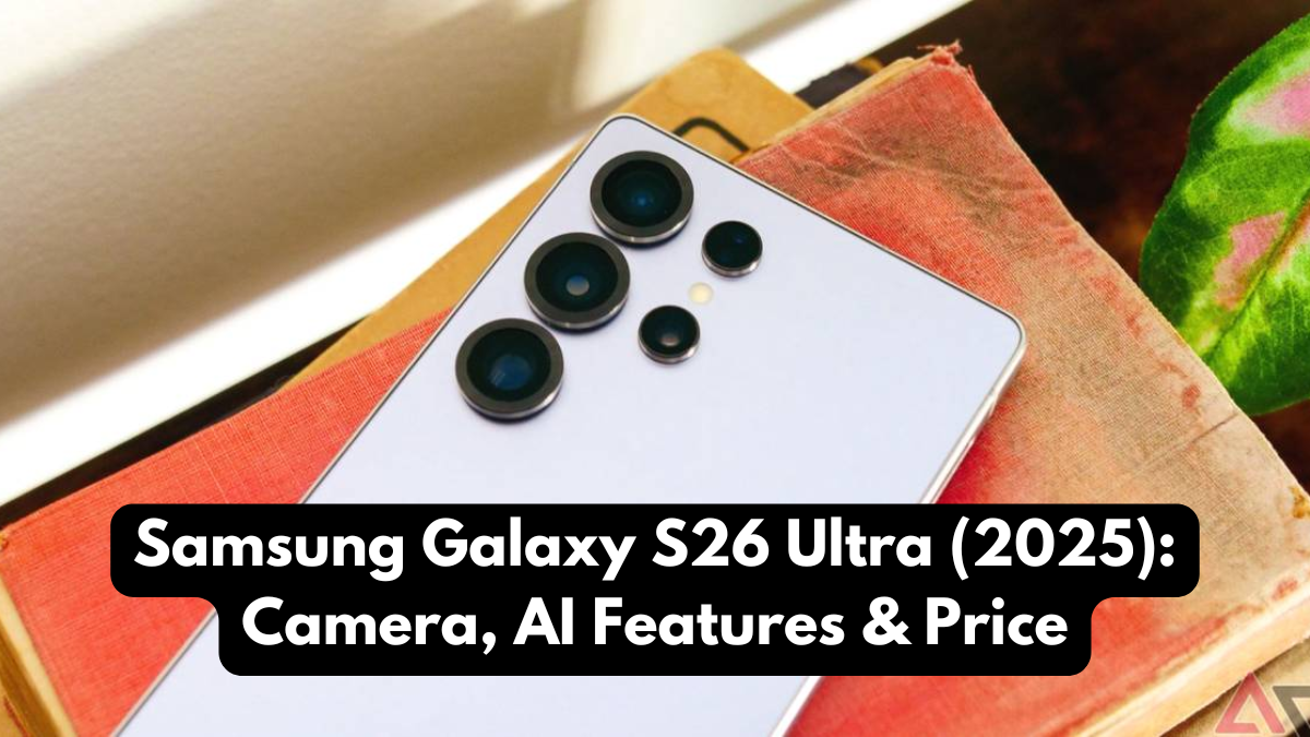 Samsung Galaxy S26 Ultra (2025): Camera, AI Features & Price