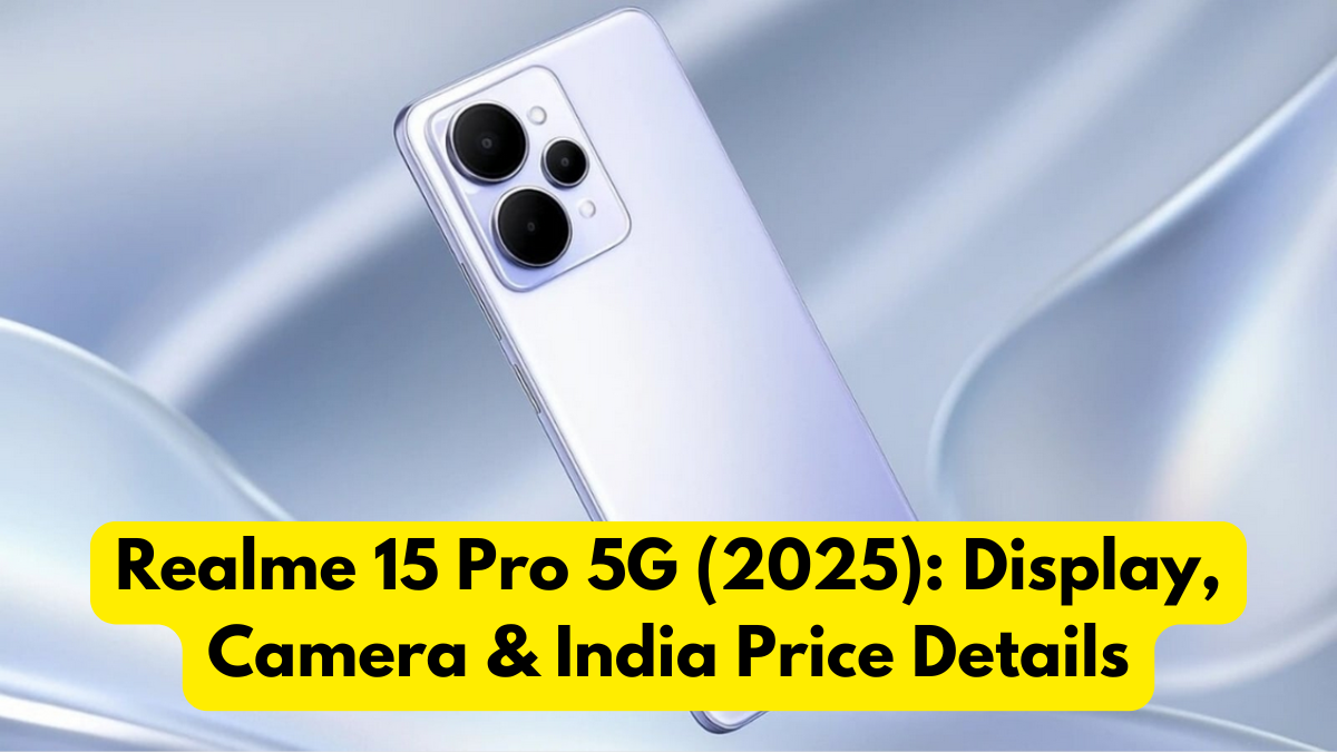 Realme 15 Pro 5G (2025): Display, Camera & India Price Details