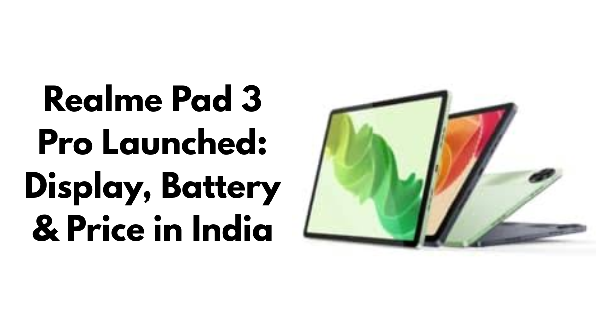 Realme Pad 3 Pro Launched: Display, Battery & Price in India