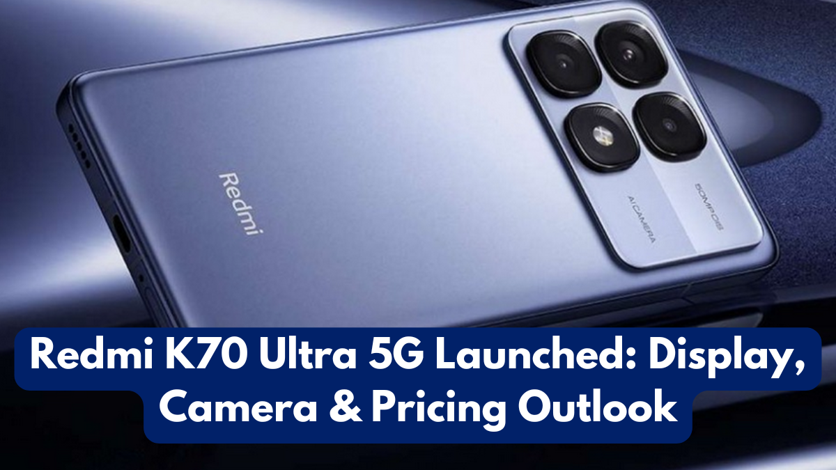 Redmi K70 Ultra 5G Launched: Display, Camera & Pricing Outlook