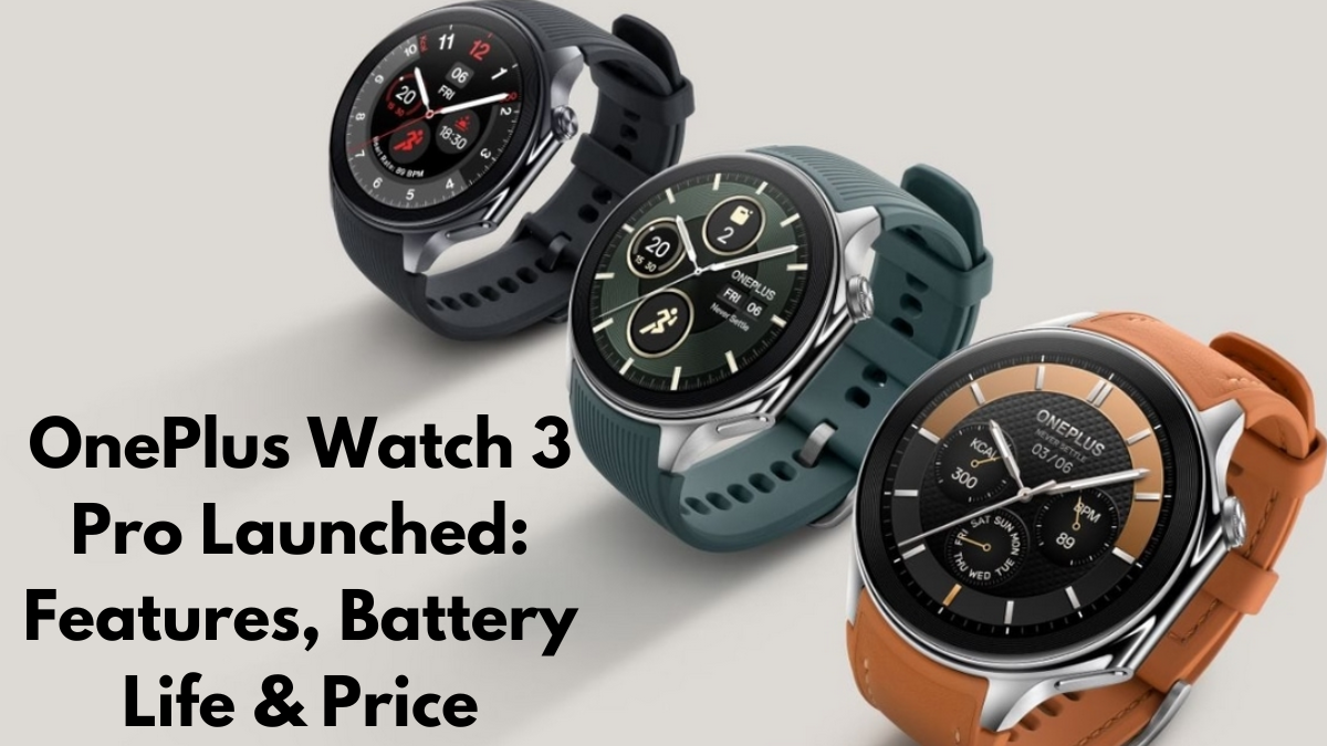 OnePlus Watch 3 Pro Launched: Features, Battery Life & Price