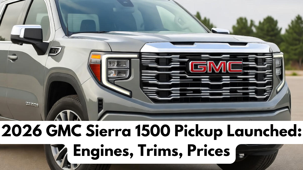 2026 GMC Sierra 1500 Pickup Launched: Engines, Trims, Prices