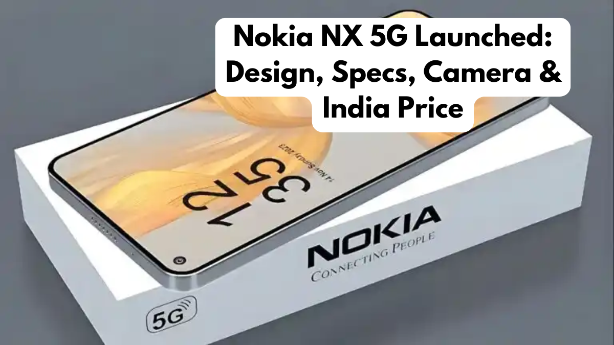 Nokia NX 5G Launched: Design, Specs, Camera & India Price