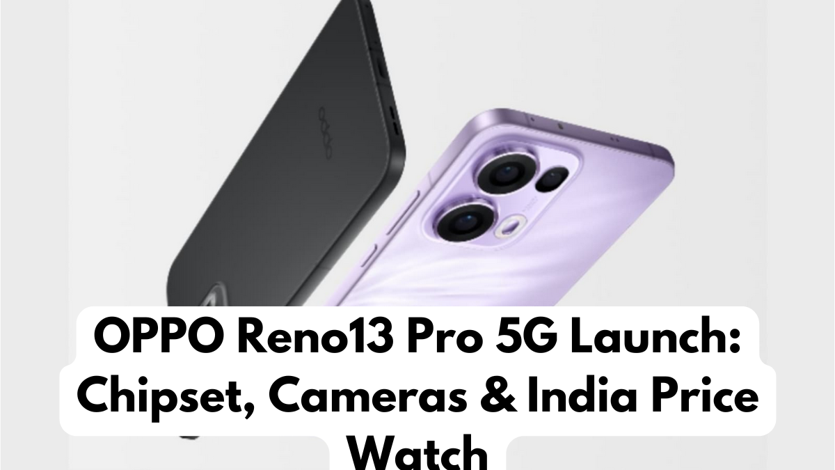OPPO Reno13 Pro 5G Launch: Chipset, Cameras & India Price Watch