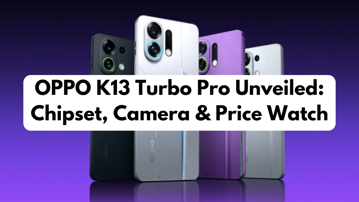OPPO K13 Turbo Pro Unveiled: Chipset, Camera & Price Watch