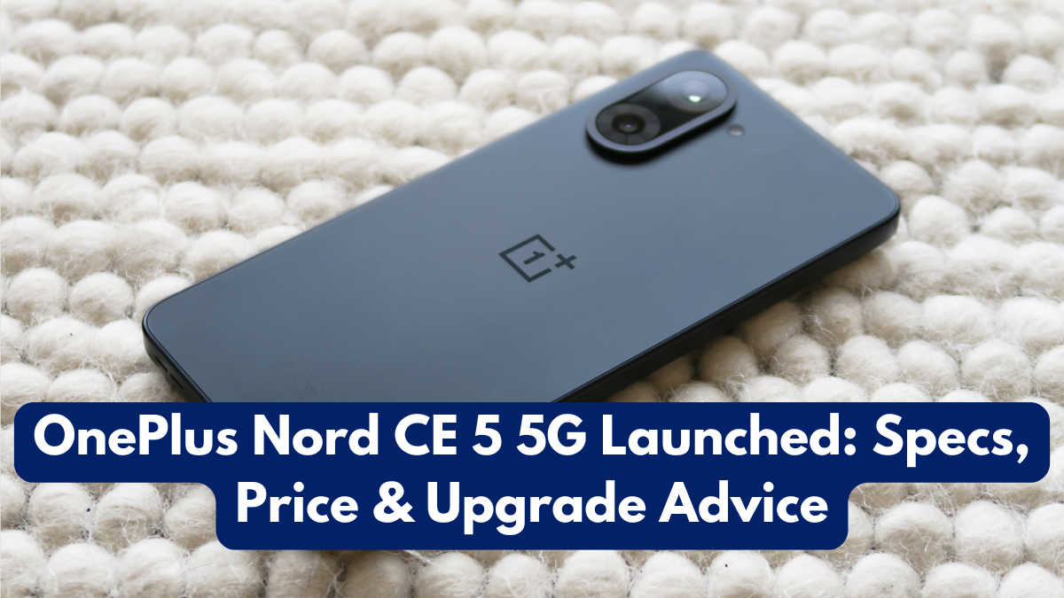 OnePlus Nord CE 5 5G Launched: Specs, Price & Upgrade Advice