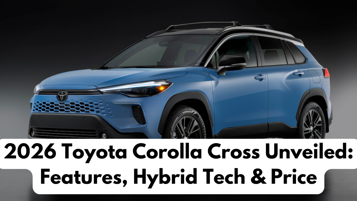 2026 Toyota Corolla Cross Unveiled: Features, Hybrid Tech & Price