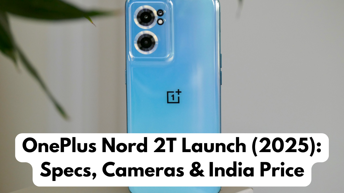 OnePlus Nord 2T Launch (2025): Specs, Cameras & India Price