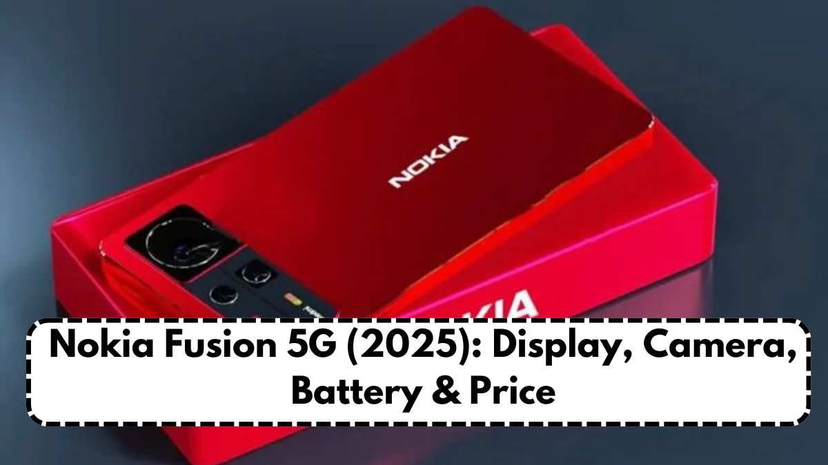 Nokia Fusion 5G (2025): Display, Camera, Battery & Price