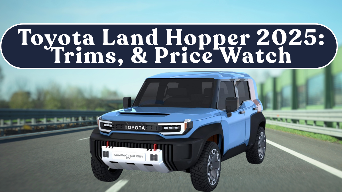 Toyota Land Hopper 2025: Trims, Off-Road Bits & Price Watch