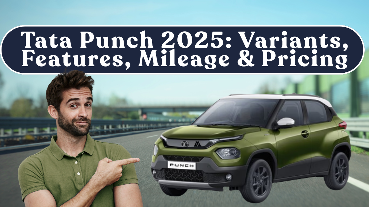 Tata Punch 2025: Variants, Safety Features, Mileage & Pricing