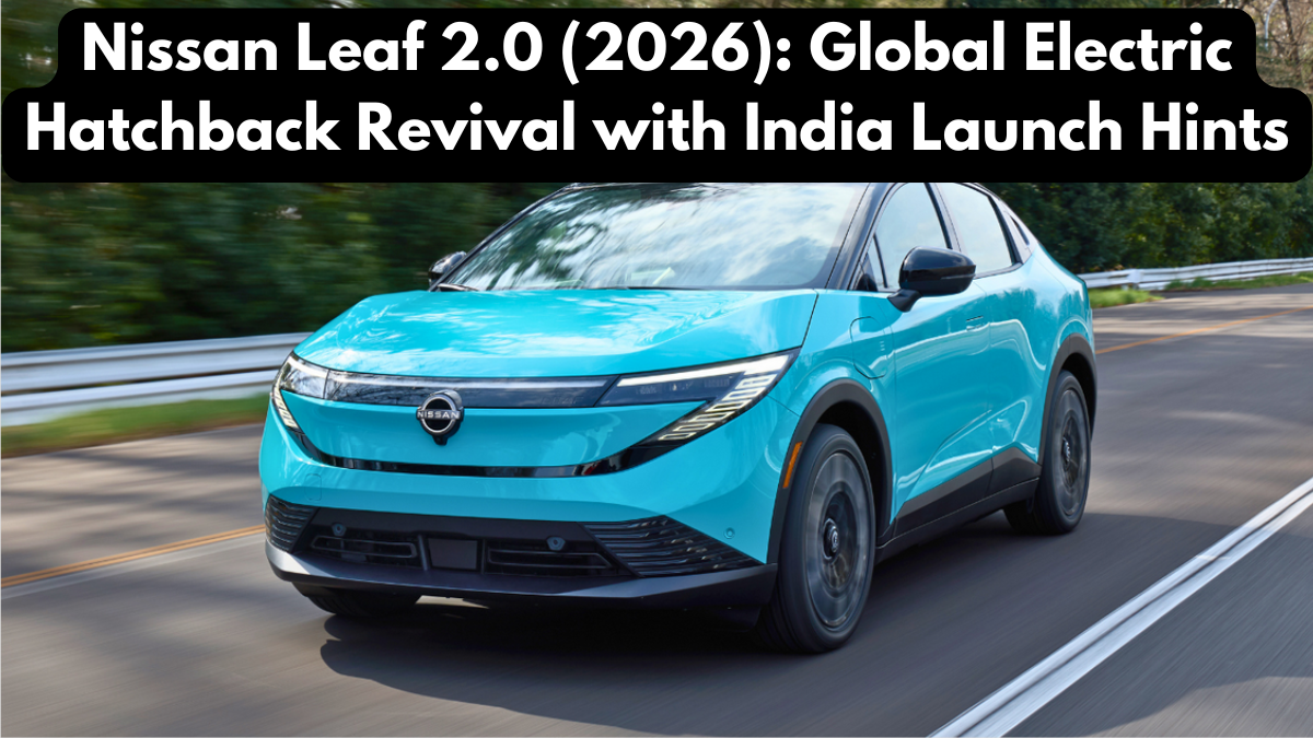 Nissan Leaf 2.0 (2026): Global Electric Hatchback Revival with India Launch Hints