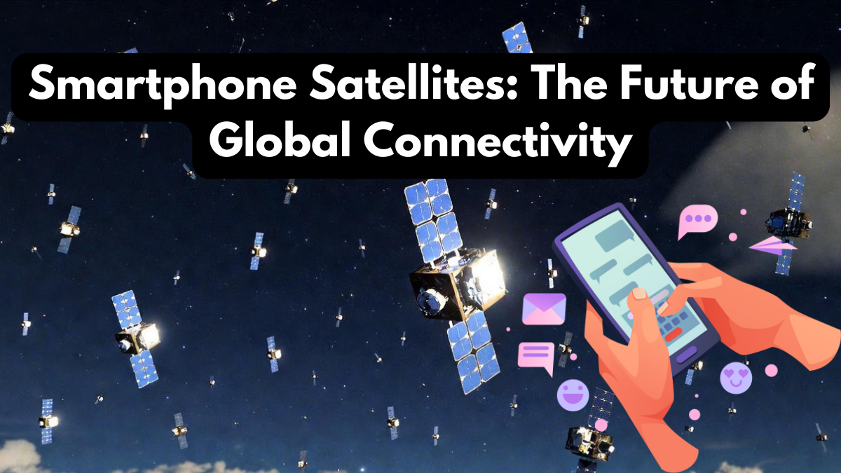 Smartphone Satellites: The Future of Global Connectivity