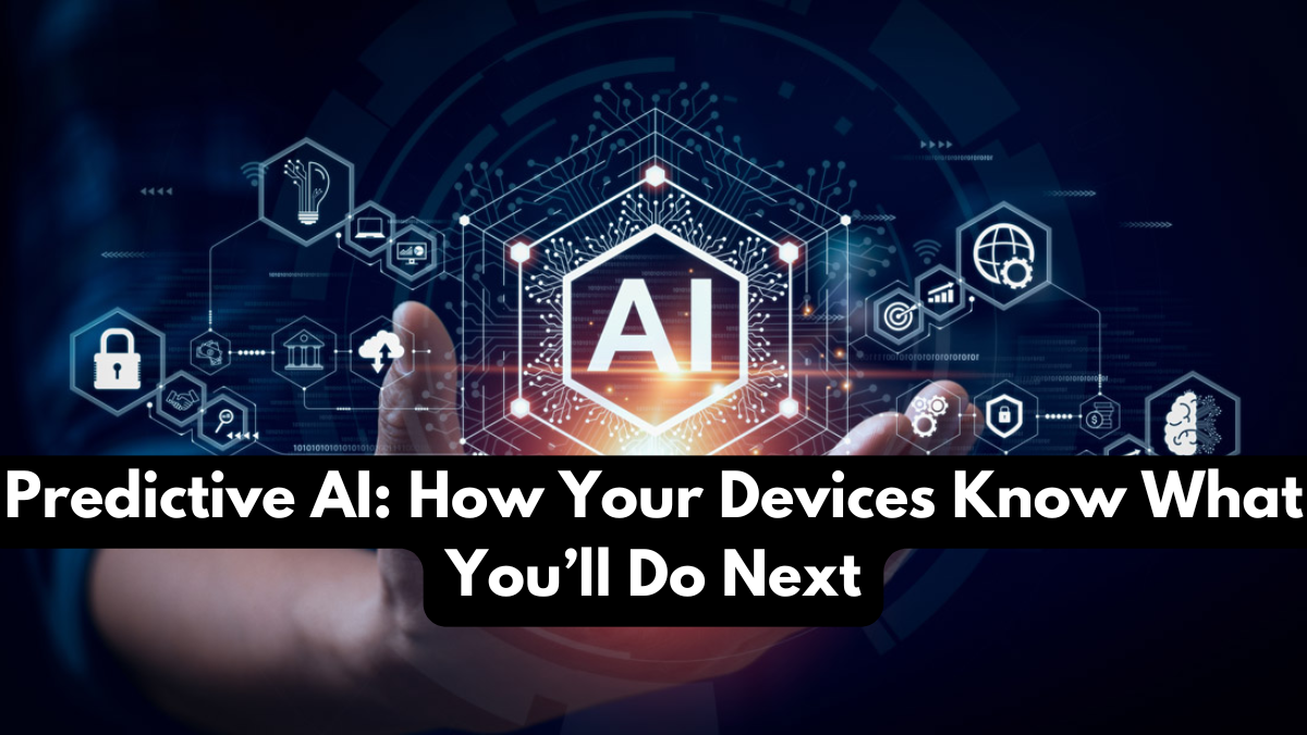 Predictive AI: How Your Devices Know What You’ll Do Next