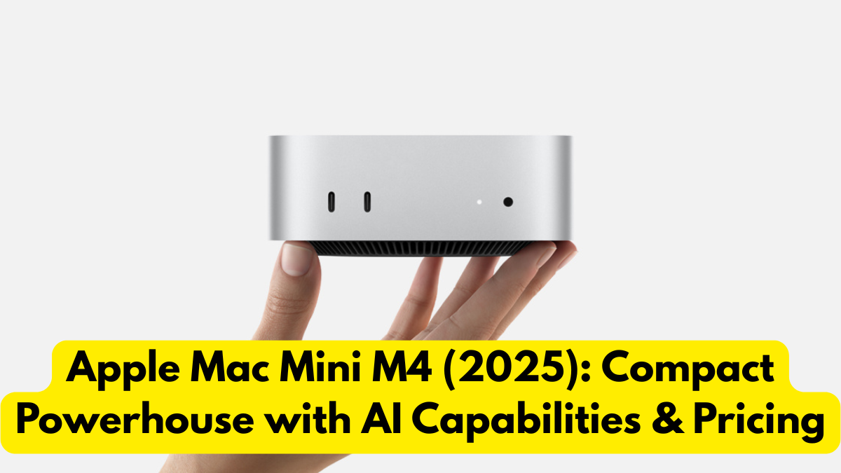 Apple Mac Mini M4 (2025): Compact Powerhouse with AI Capabilities & Pricing