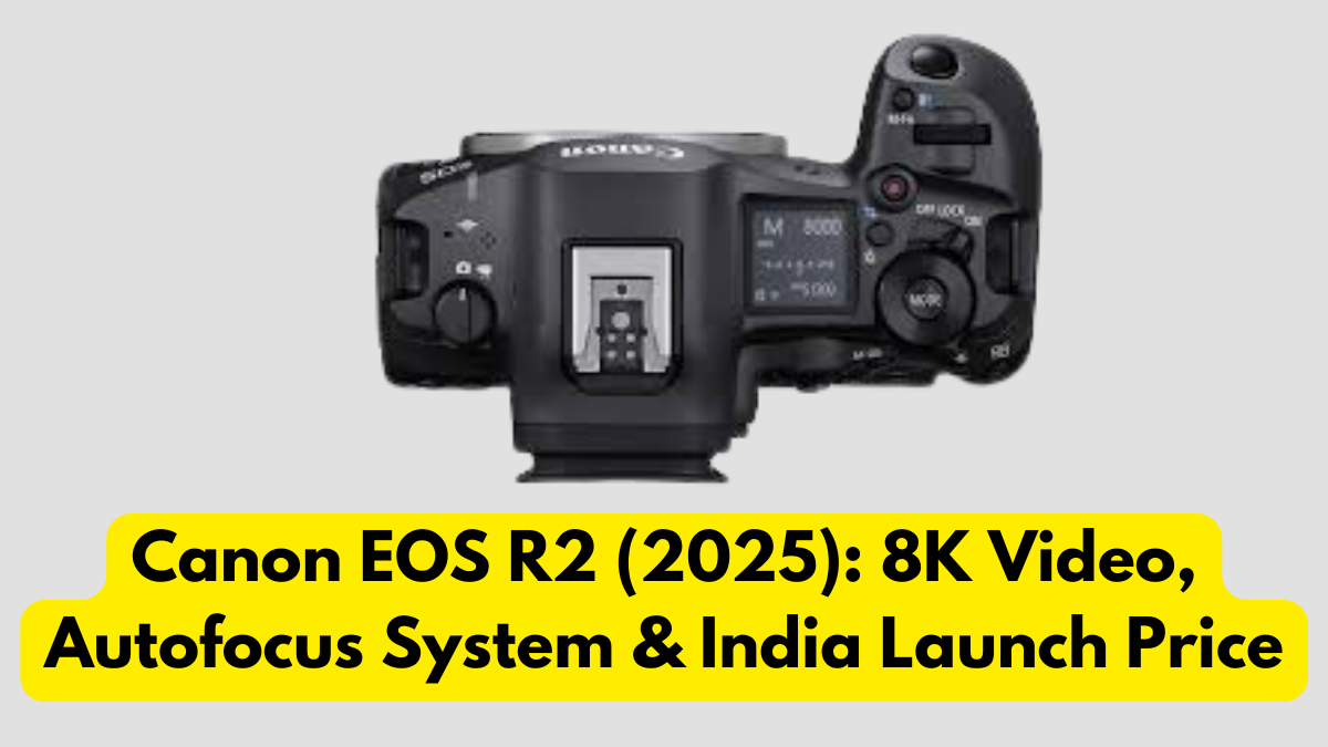 Canon EOS R2 (2025): 8K Video, Autofocus System & India Launch Price