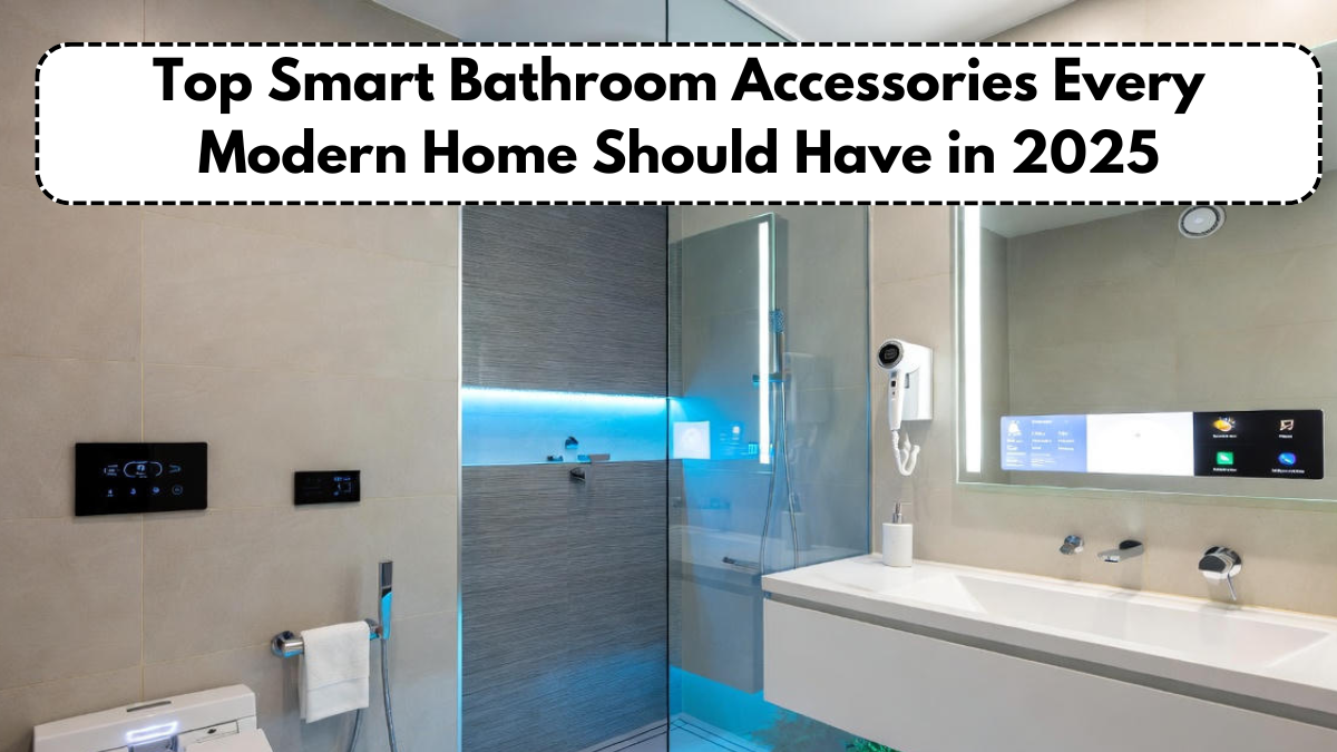 Top Smart Bathroom Accessories Every Modern Home Should Have in 2025