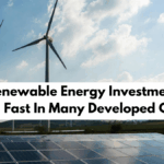 Why Renewable Energy Investments Are Growing Fast In Many Developed Countries