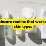 Simple skincare routine that works for most skin types