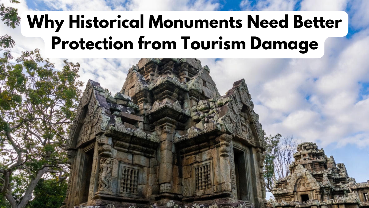 Why Historical Monuments Need Better Protection from Tourism Damage