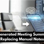 How AI Generated Meeting Summaries Are Replacing Manual Notes