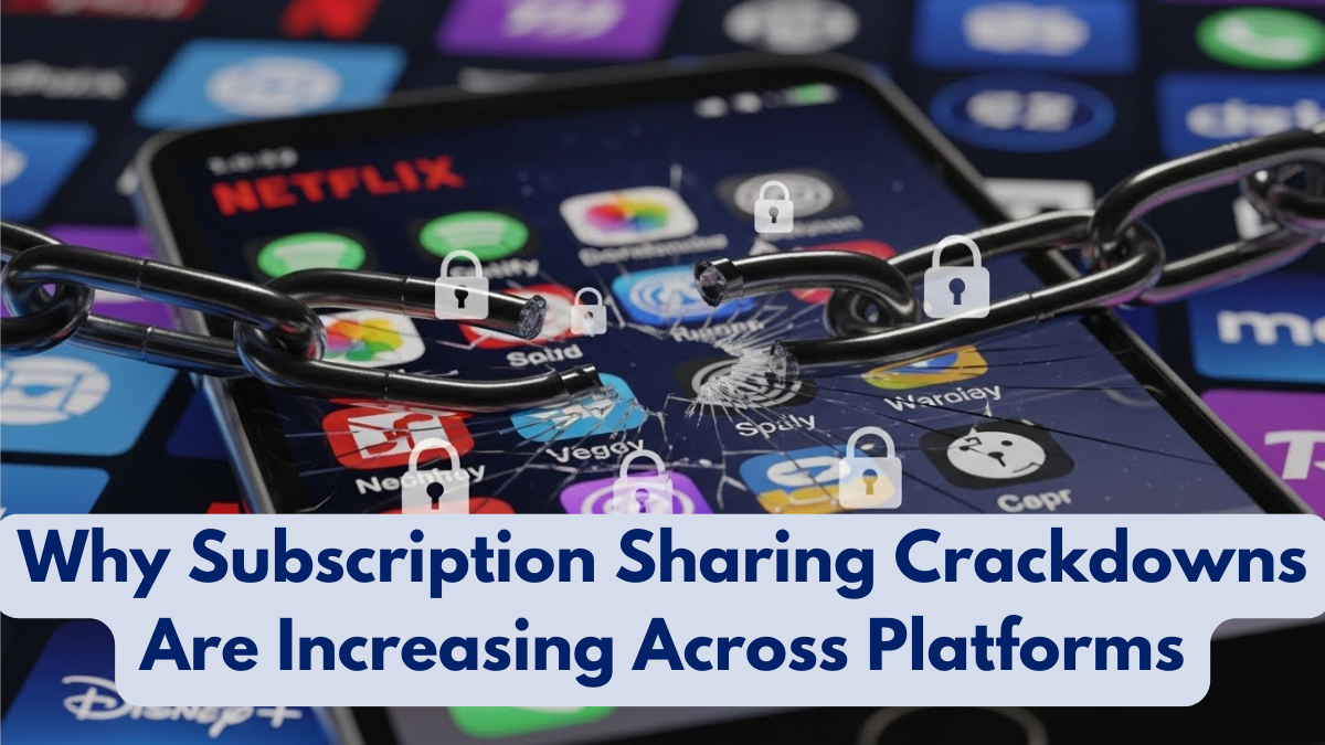 Why Subscription Sharing Crackdowns Are Increasing Across Platforms