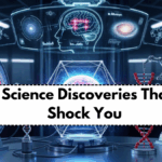 New Science Discoveries That Will Shock You